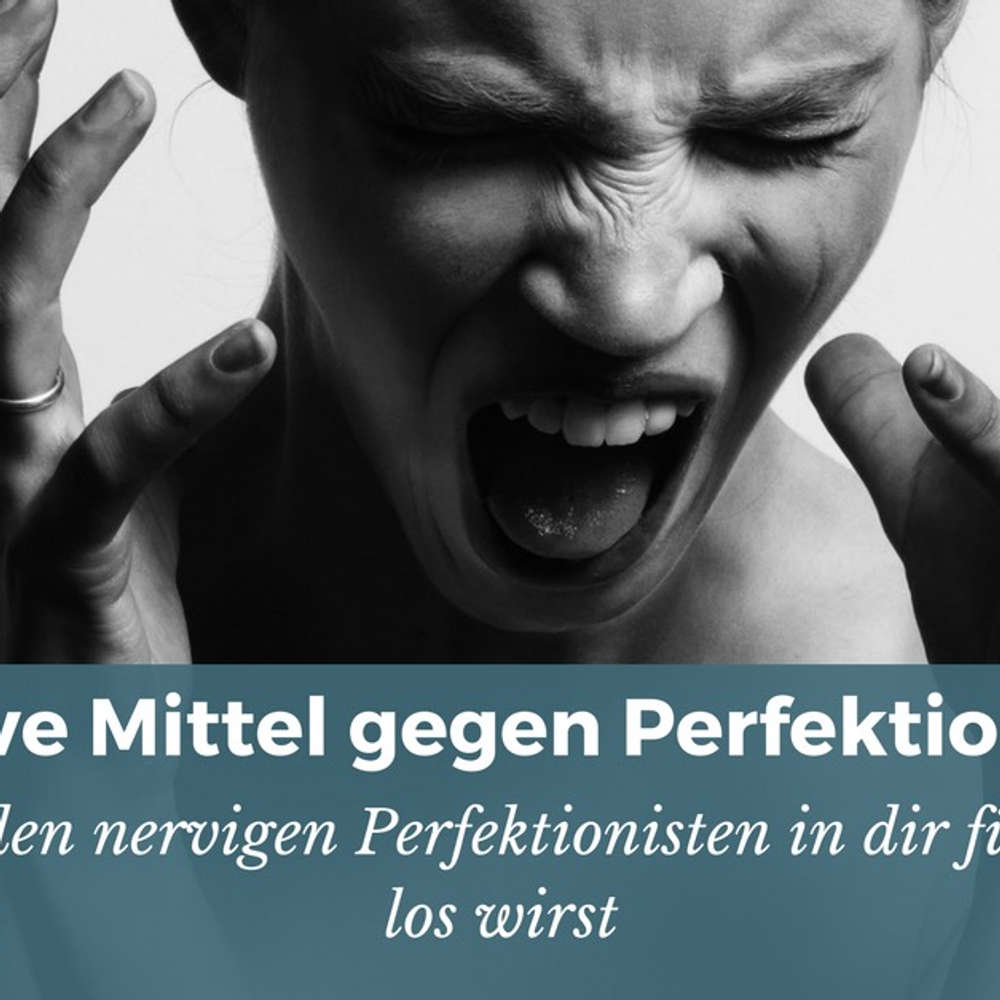 7 effektive Mittel gegen Perfektionismus (sofort und schmerzlos umsetzbar)