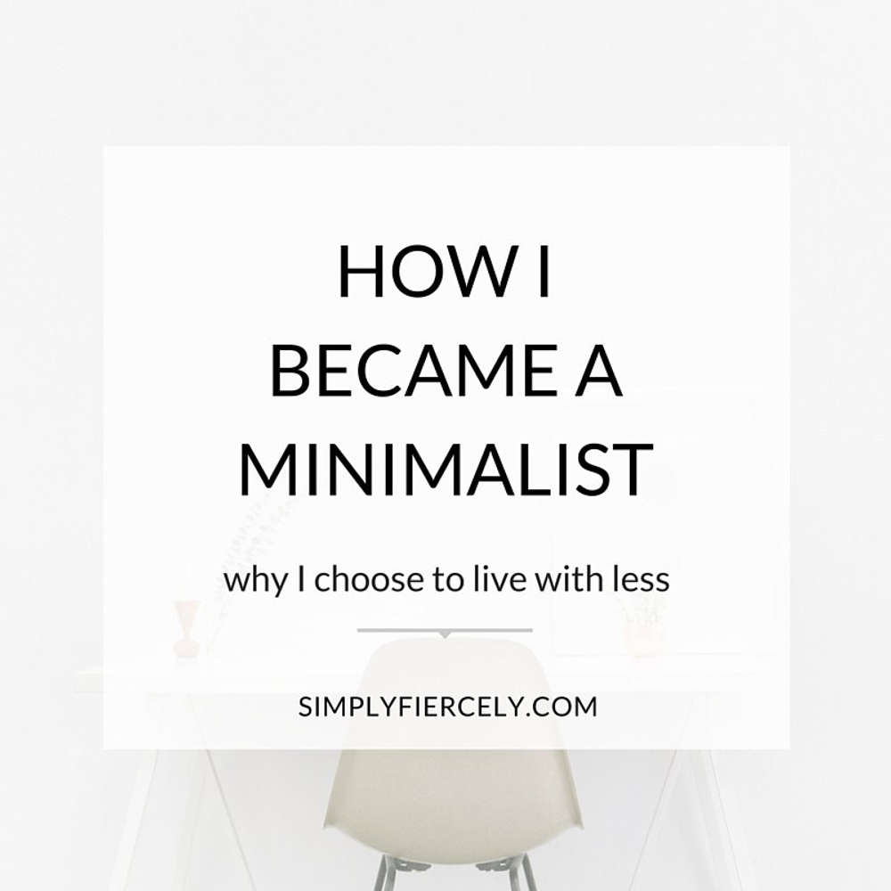 How I Became a Minimalist (Why I Choose to Live with Less)
