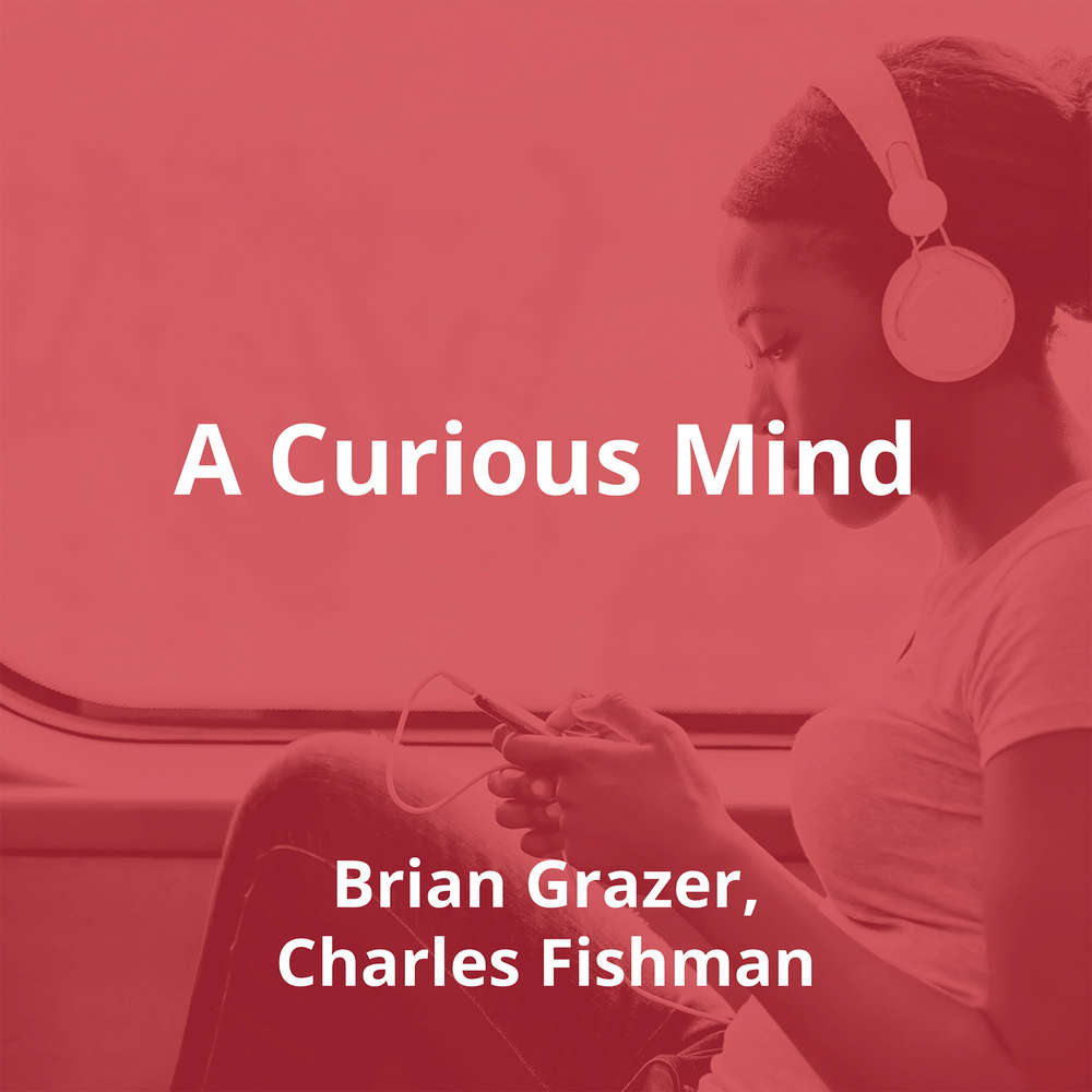 A Curious Mind by Brian Grazer, Charles Fishman - Summary
