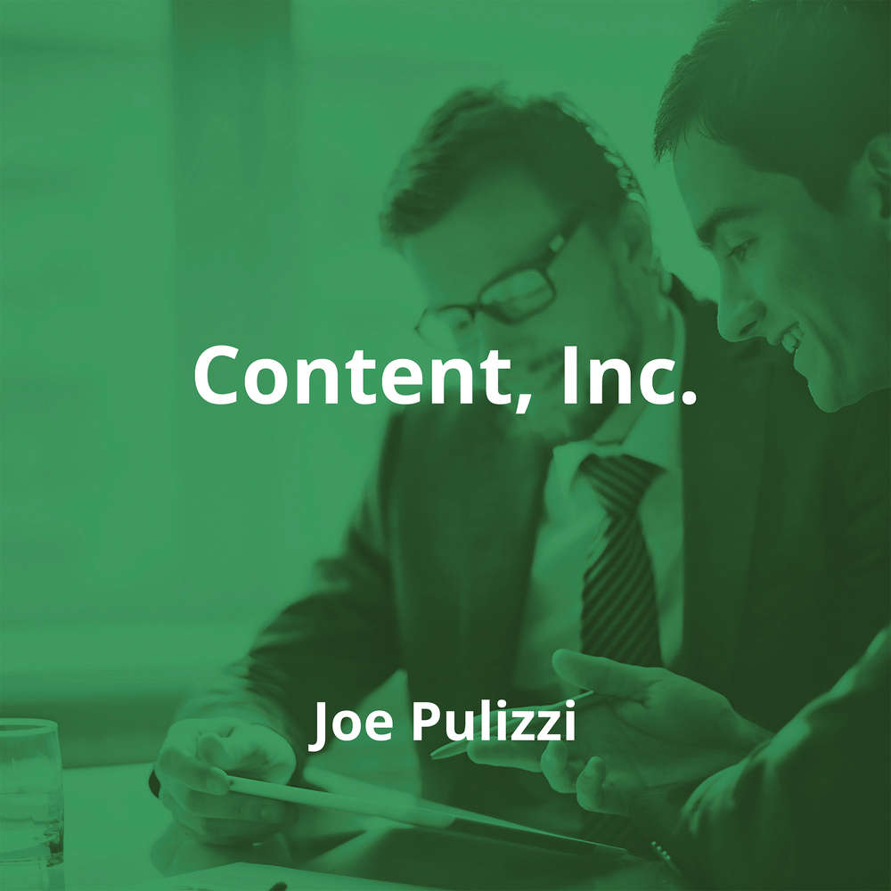 Content, Inc. by Joe Pulizzi - Summary