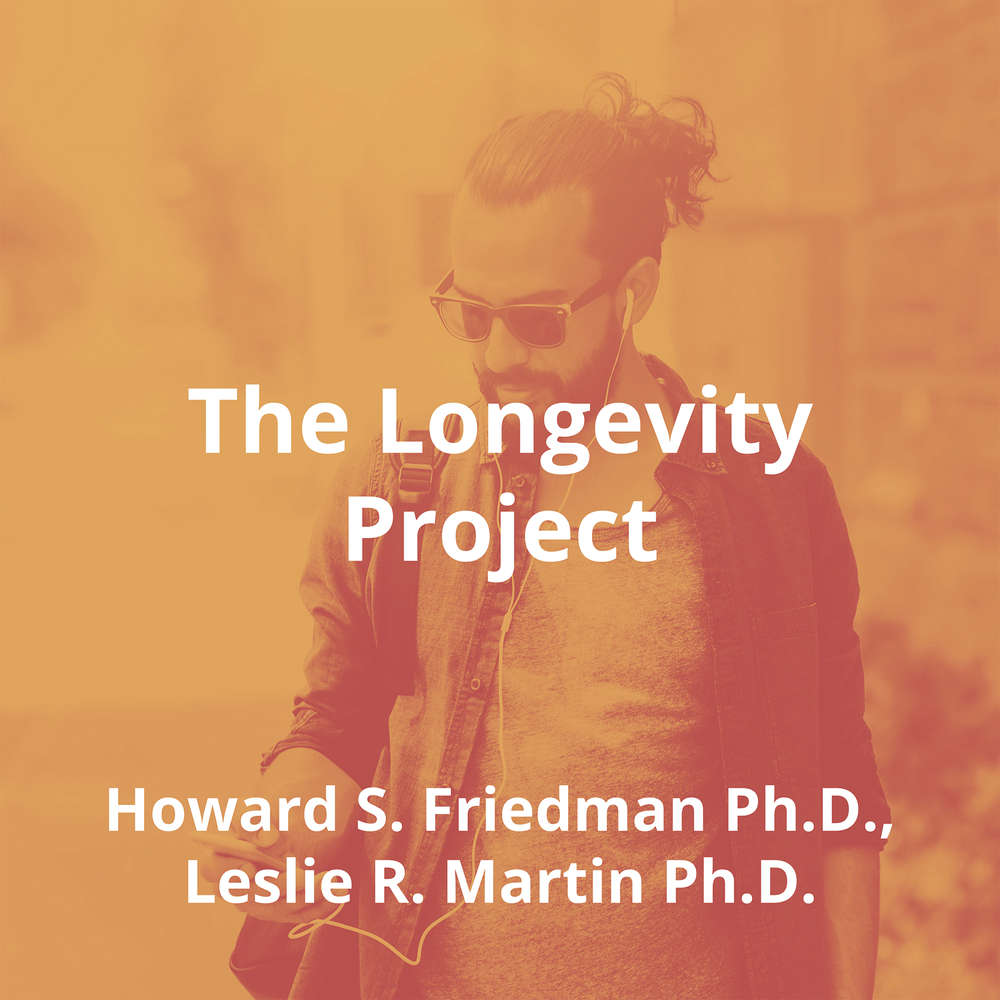 The Longevity Project by Howard S. Friedman Ph.D., Leslie R. Martin Ph.D. - Summary