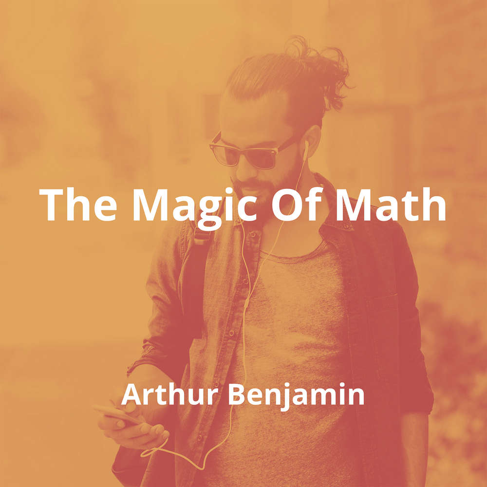 The Magic Of Math by Arthur Benjamin - Summary