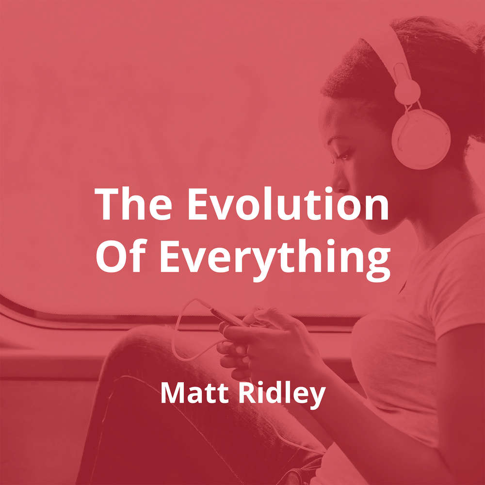 The Evolution Of Everything by Matt Ridley - Summary