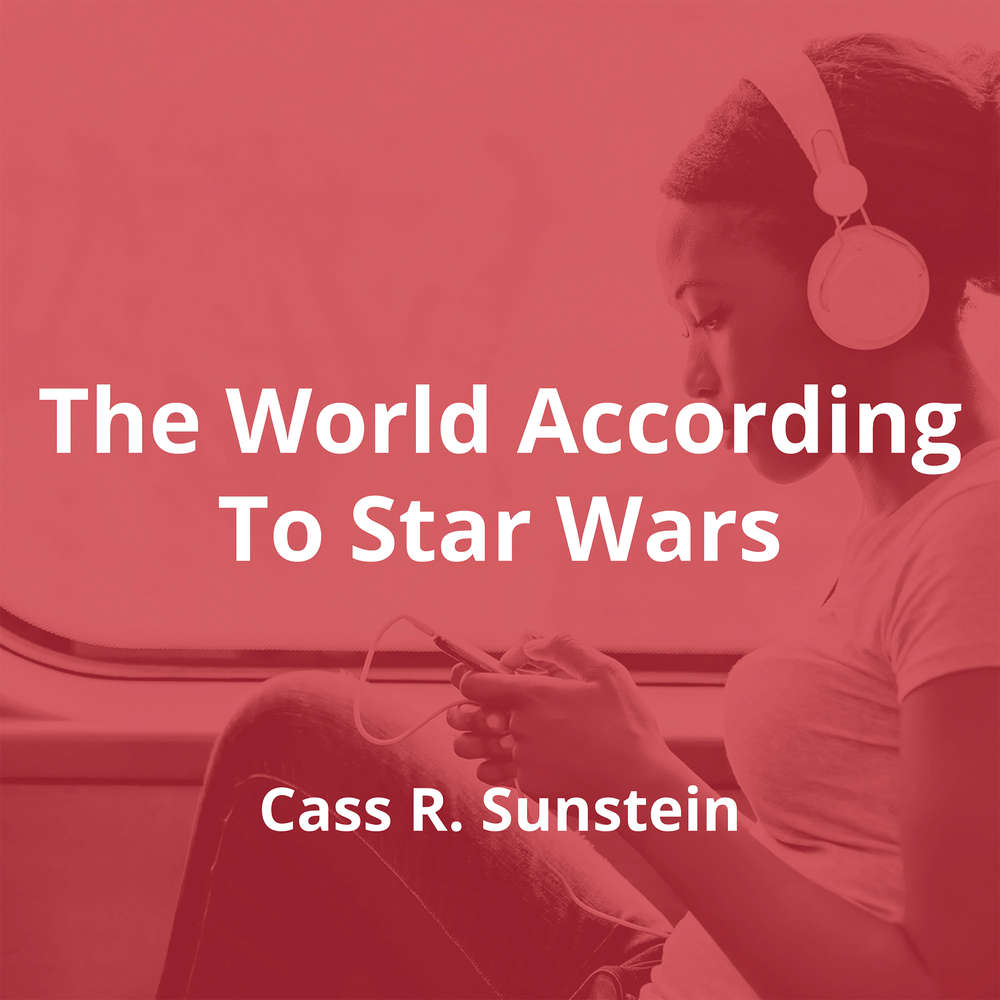 The World According To Star Wars by Cass R. Sunstein - Summary