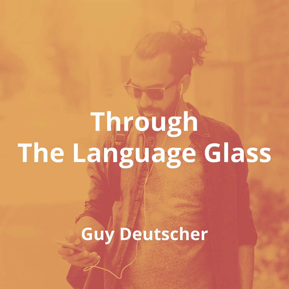 Through The Language Glass by Guy Deutscher - Summary