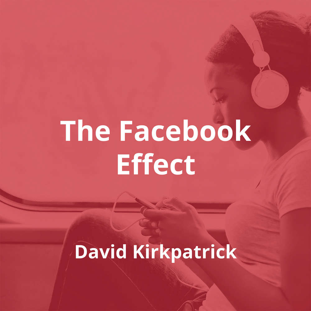 The Facebook Effect by David Kirkpatrick - Summary