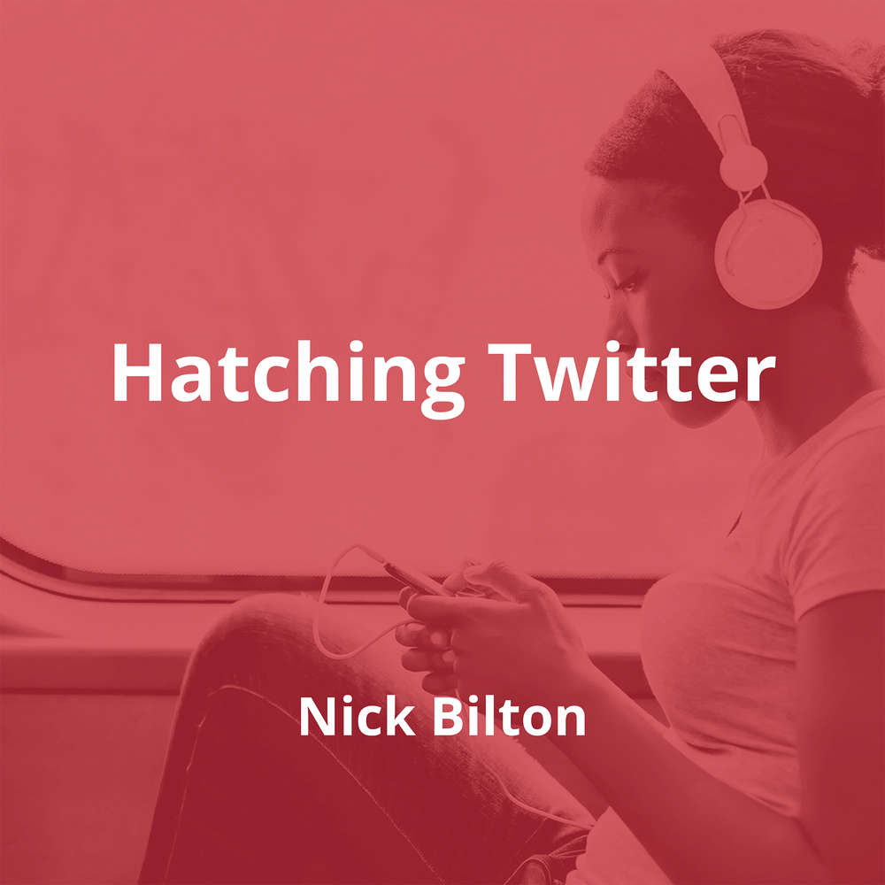 Hatching Twitter by Nick Bilton - Summary