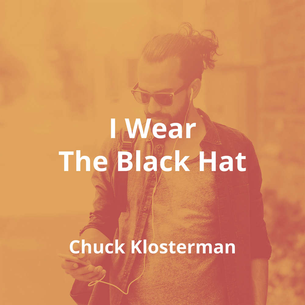 I Wear The Black Hat by Chuck Klosterman - Summary