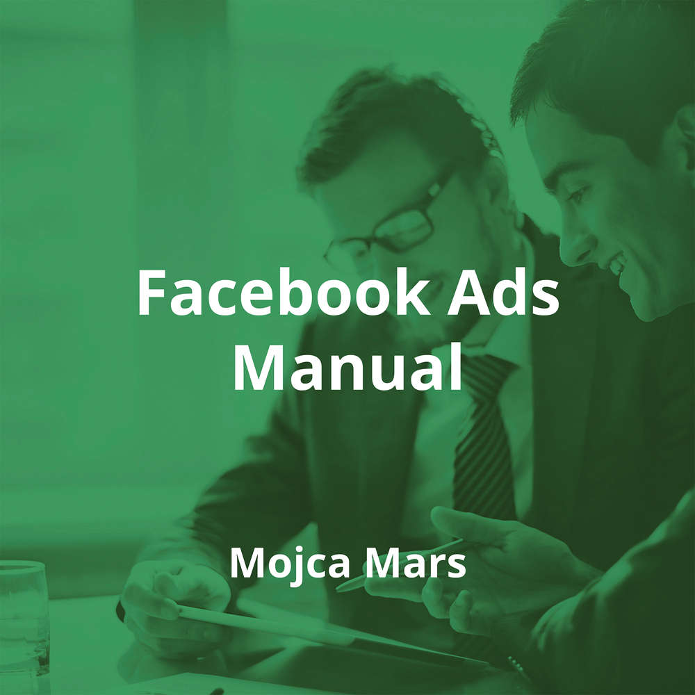 Facebook Ads Manual by Mojca Mars - Summary
