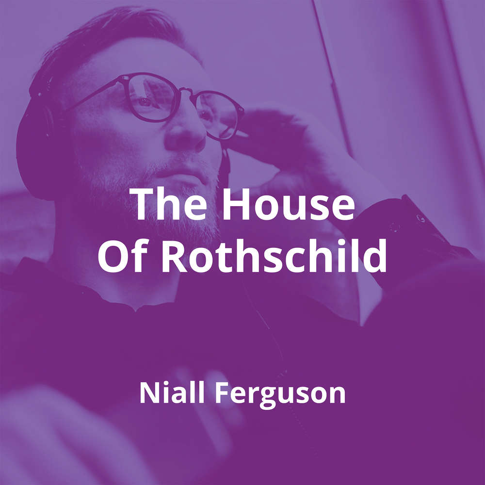 The House Of Rothschild by Niall Ferguson - Summary