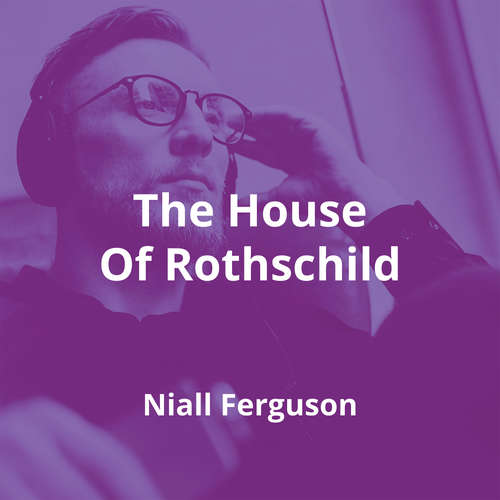 The House Of Rothschild by Niall Ferguson - Summary
