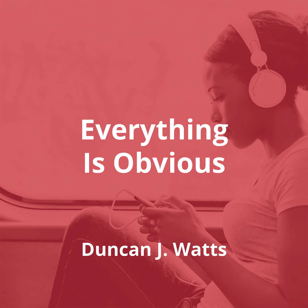 Everything Is Obvious by Duncan J. Watts - Summary