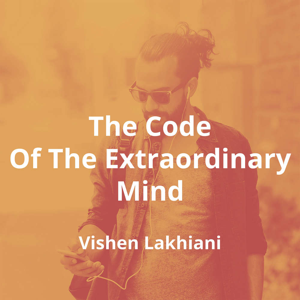 The Code Of The Extraordinary Mind by Vishen Lakhiani - Summary