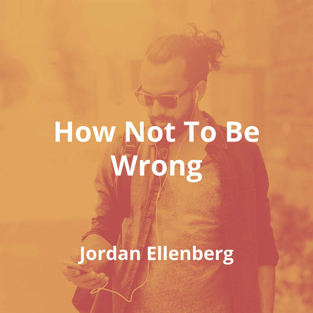 How Not To Be Wrong by Jordan Ellenberg - Summary