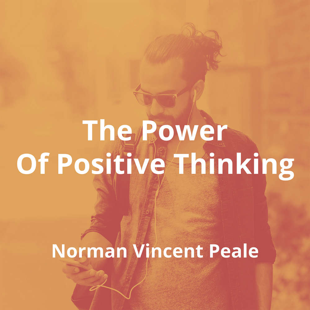The Power Of Positive Thinking by Norman Vincent Peale - Summary