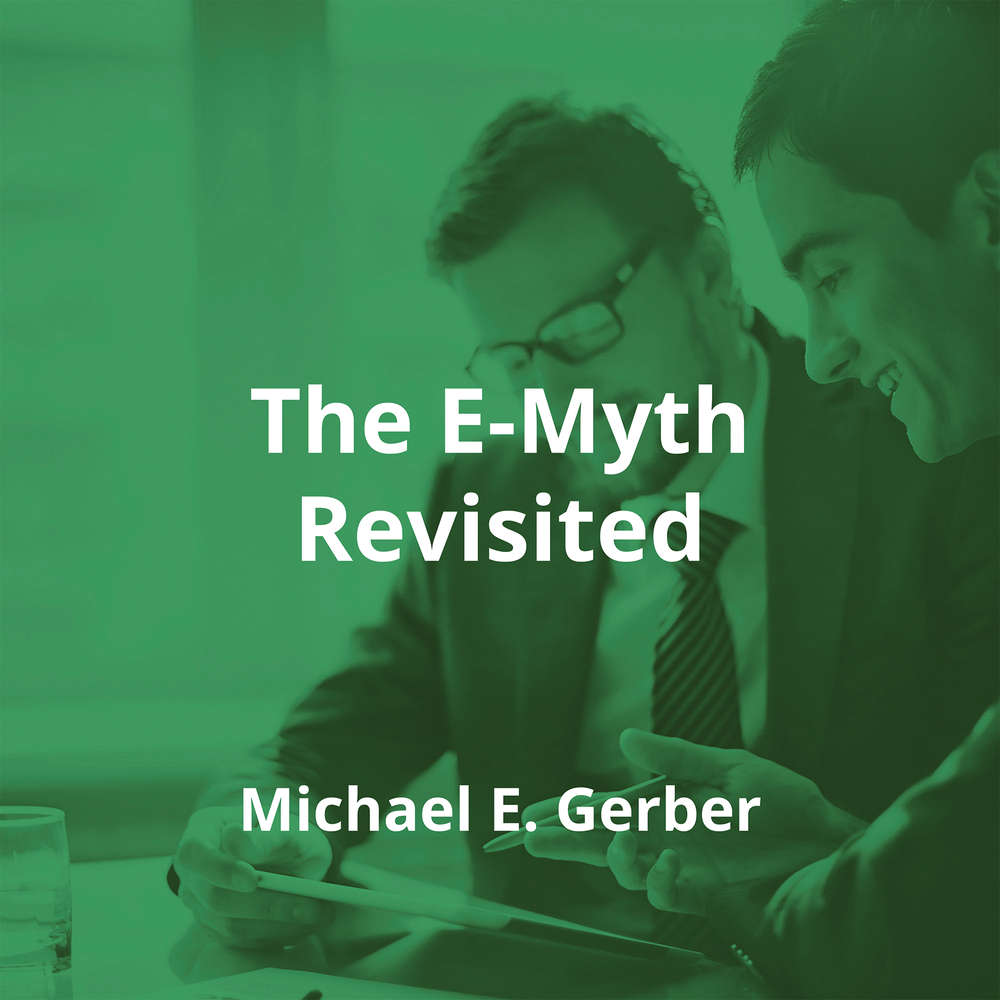 The E-Myth Revisited by Michael E. Gerber - Summary