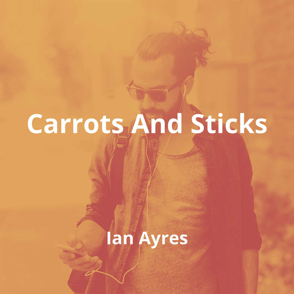 Carrots And Sticks by Ian Ayres - Summary