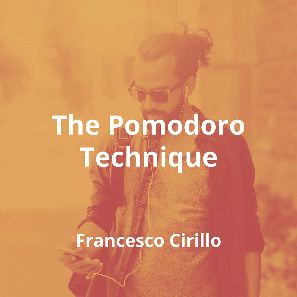 The Pomodoro Technique by Francesco Cirillo - Summary