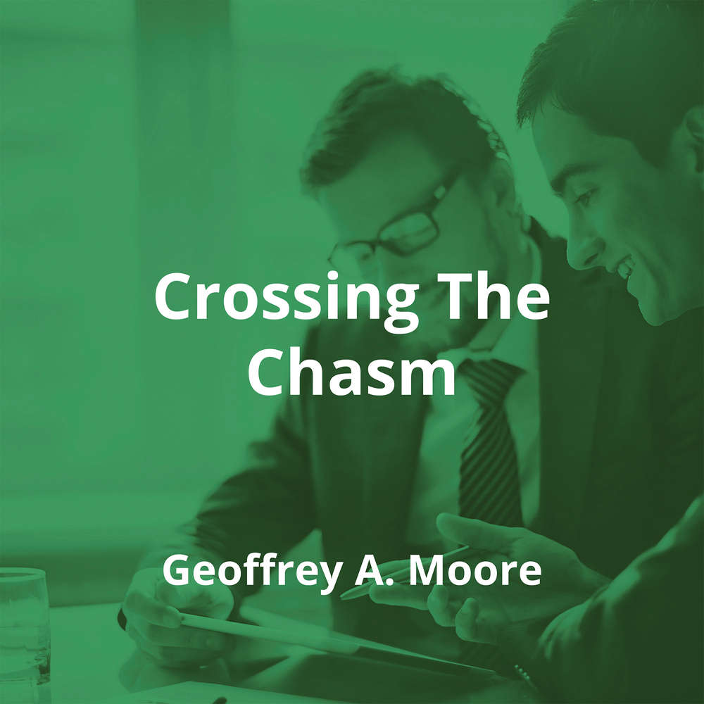 Crossing The Chasm by Geoffrey A. Moore - Summary