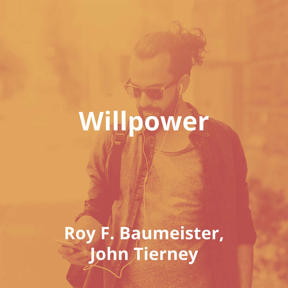 Willpower by Roy F. Baumeister, John Tierney - Summary