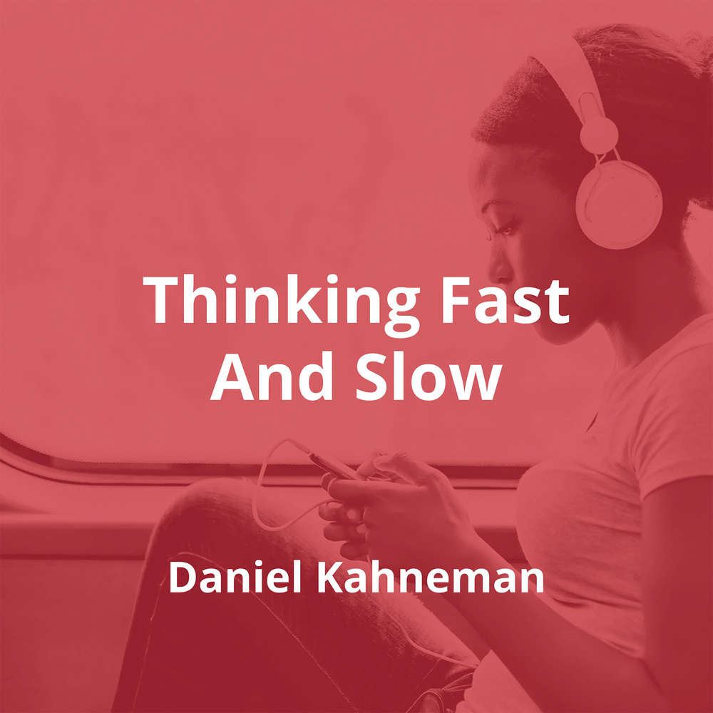 Thinking Fast And Slow by Daniel Kahneman - Summary