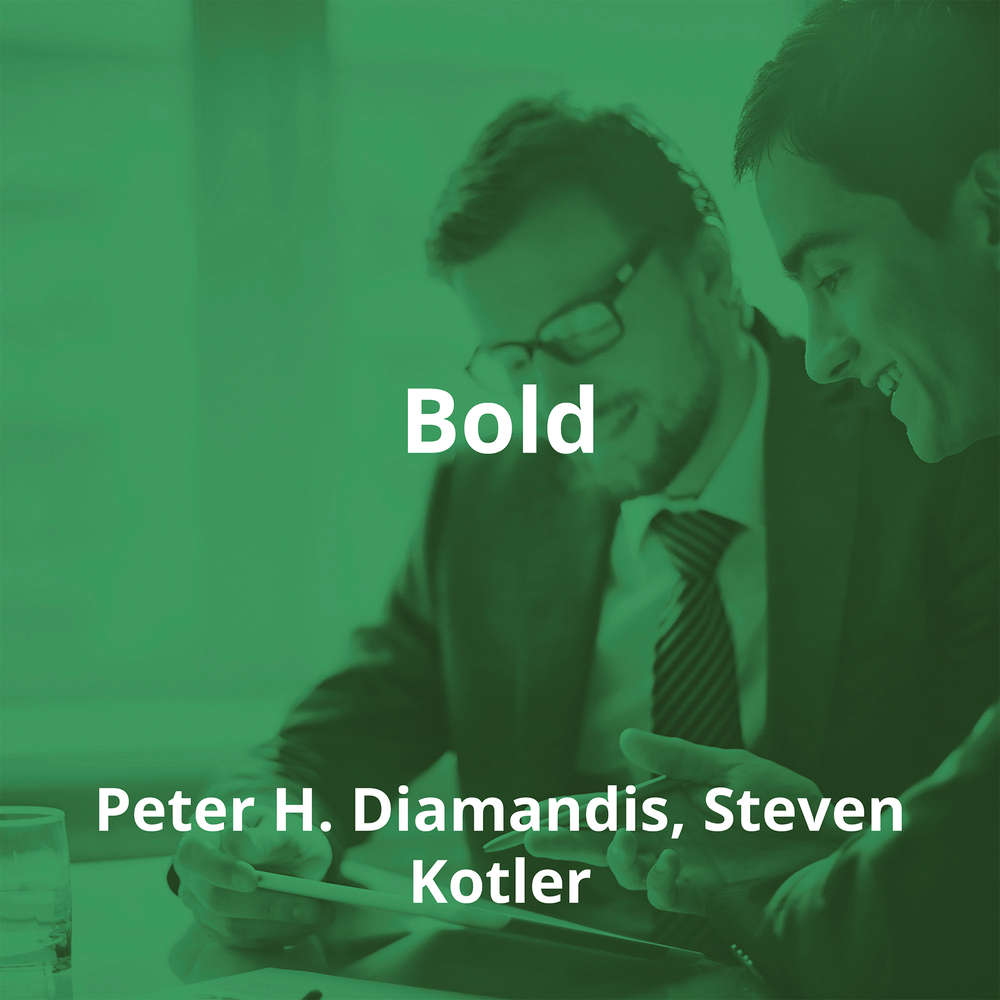 Bold by Peter H. Diamandis, Steven Kotler - Summary