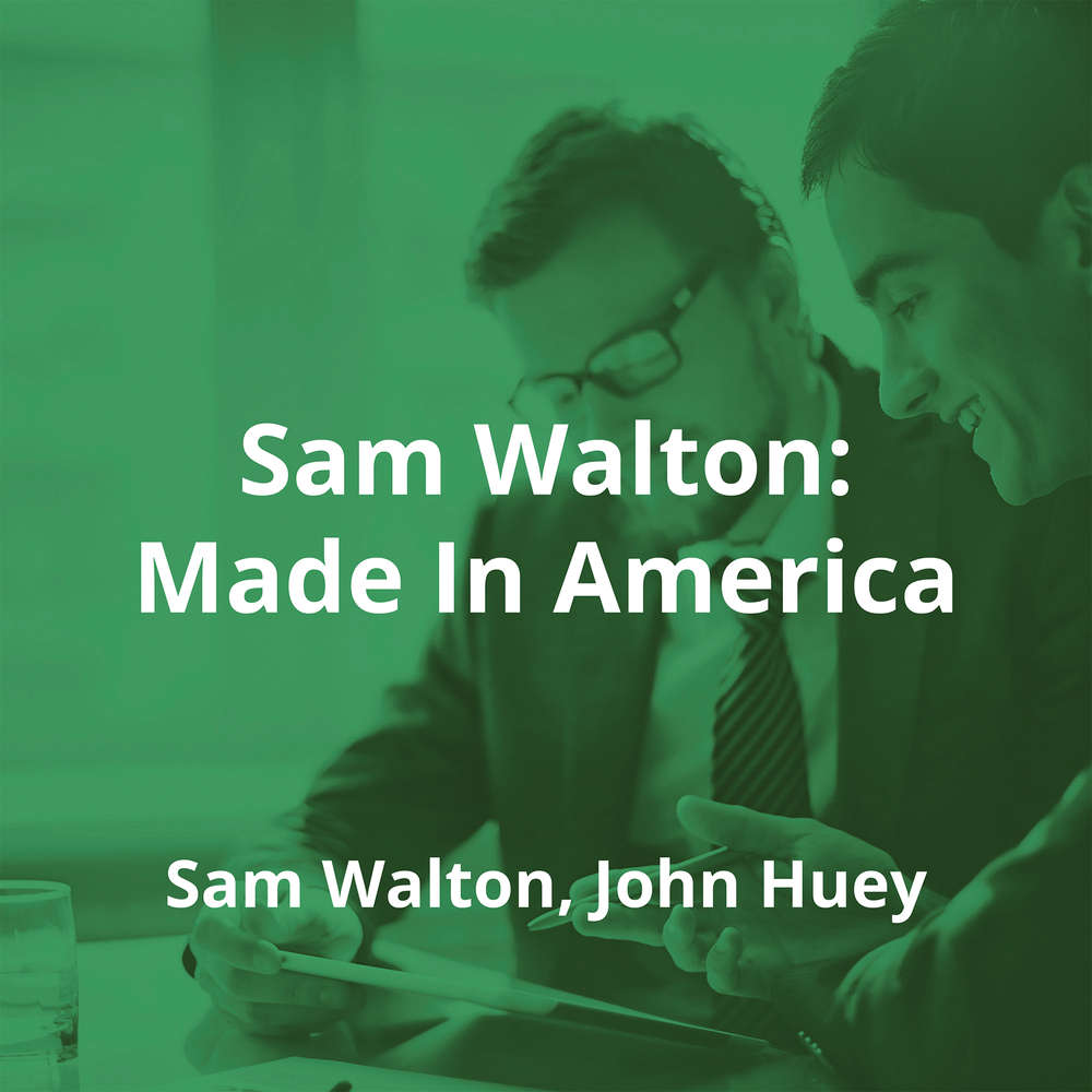 Sam Walton: Made In America by Sam Walton, John Huey - Summary