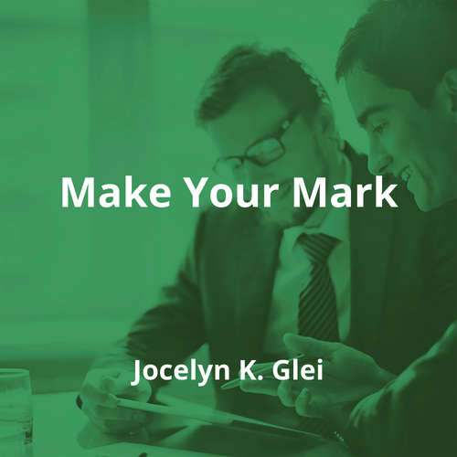 Make Your Mark by Jocelyn K. Glei - Summary