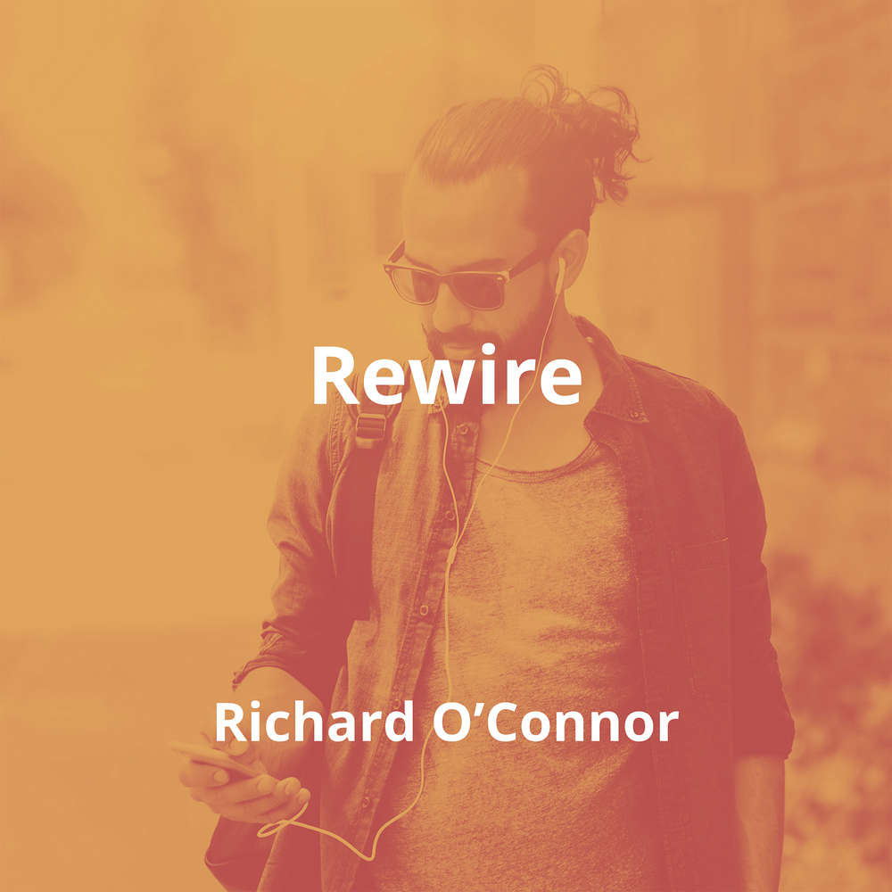 Rewire by Richard O'Connor - Summary