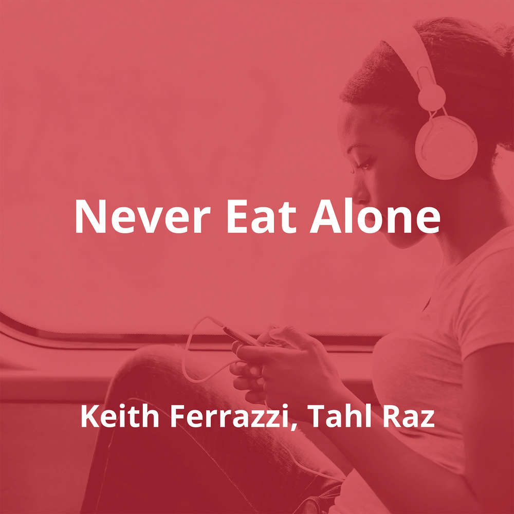 Never Eat Alone by Keith Ferrazzi, Tahl Raz - Summary