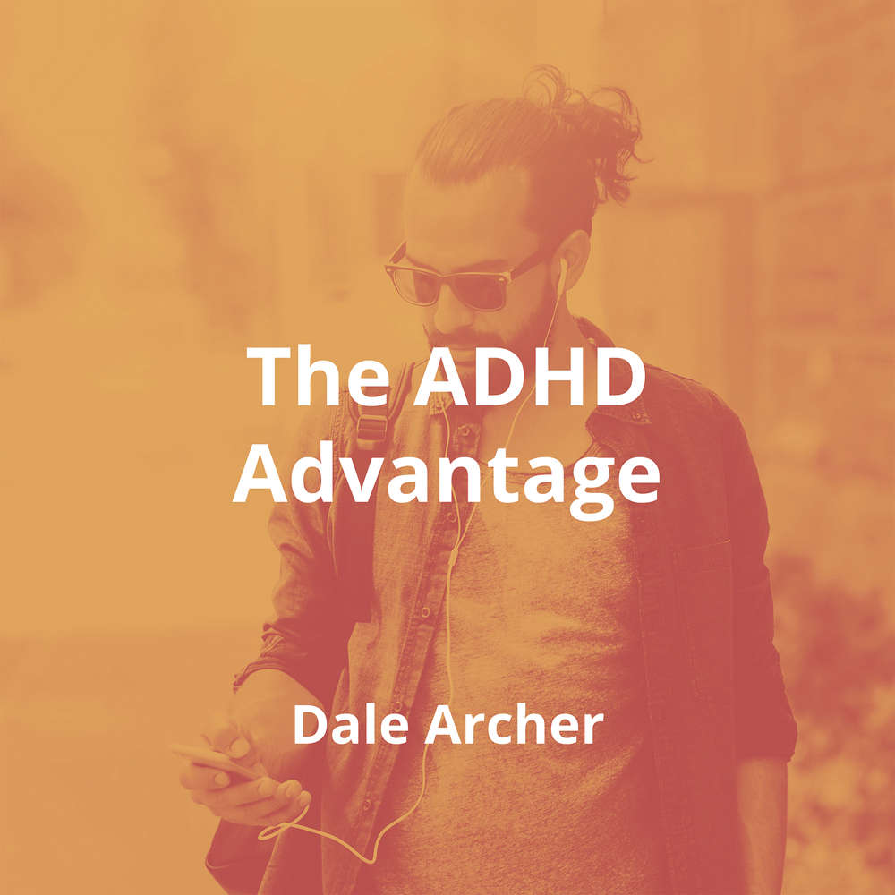 The ADHD Advantage by Dale Archer - Summary