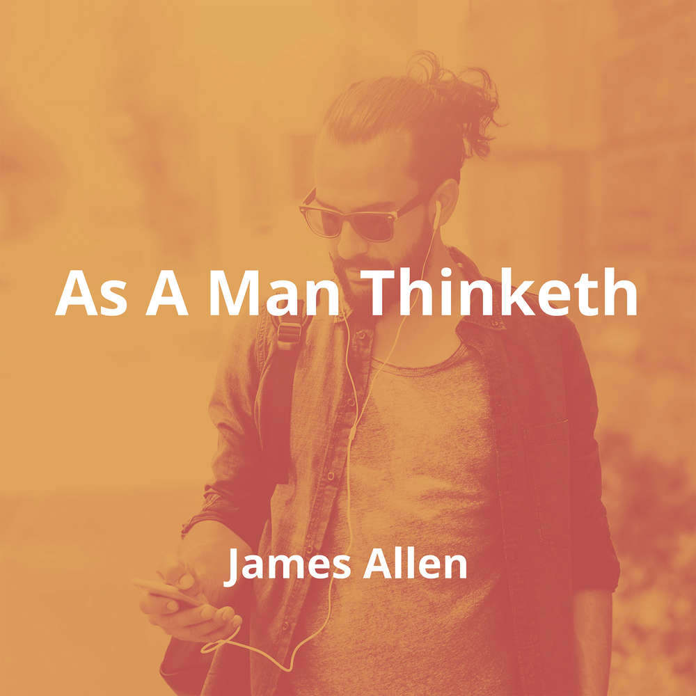 As A Man Thinketh by James Allen - Summary