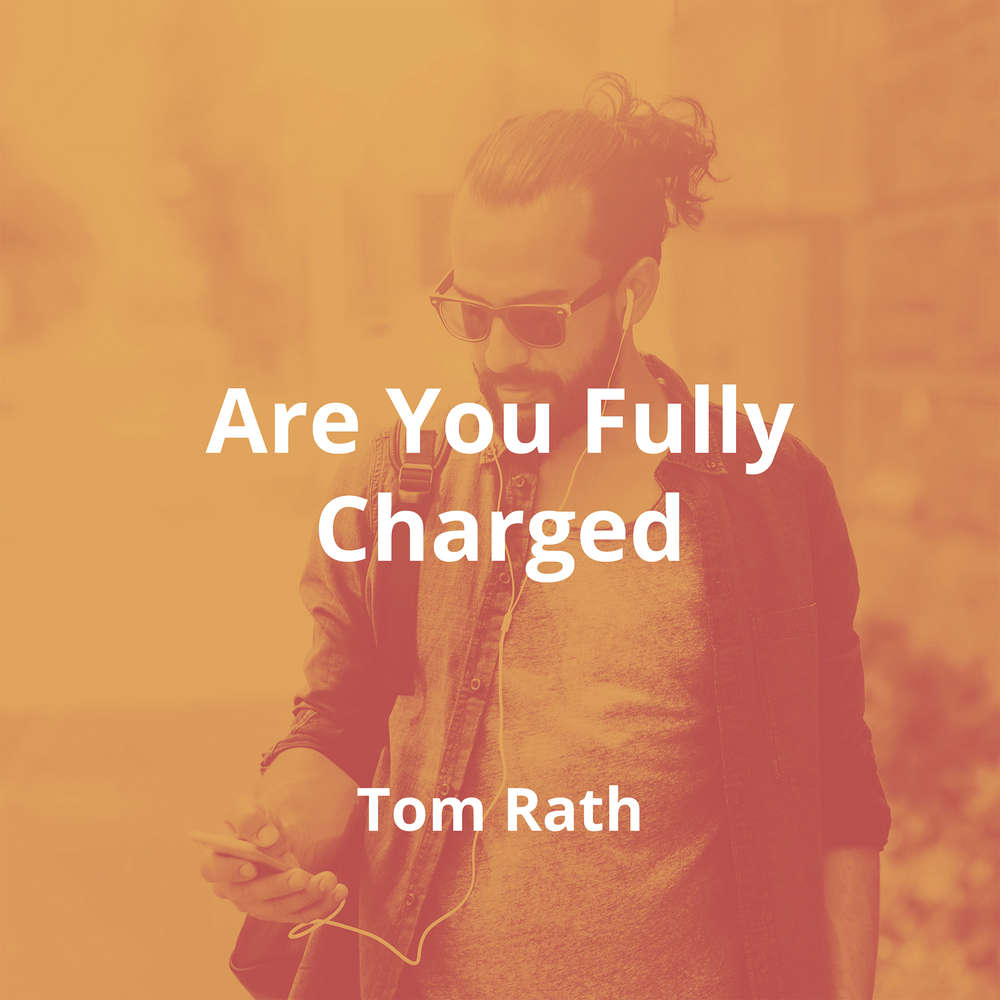 Are You Fully Charged by Tom Rath - Summary