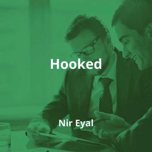 Hooked by Nir Eyal - Summary