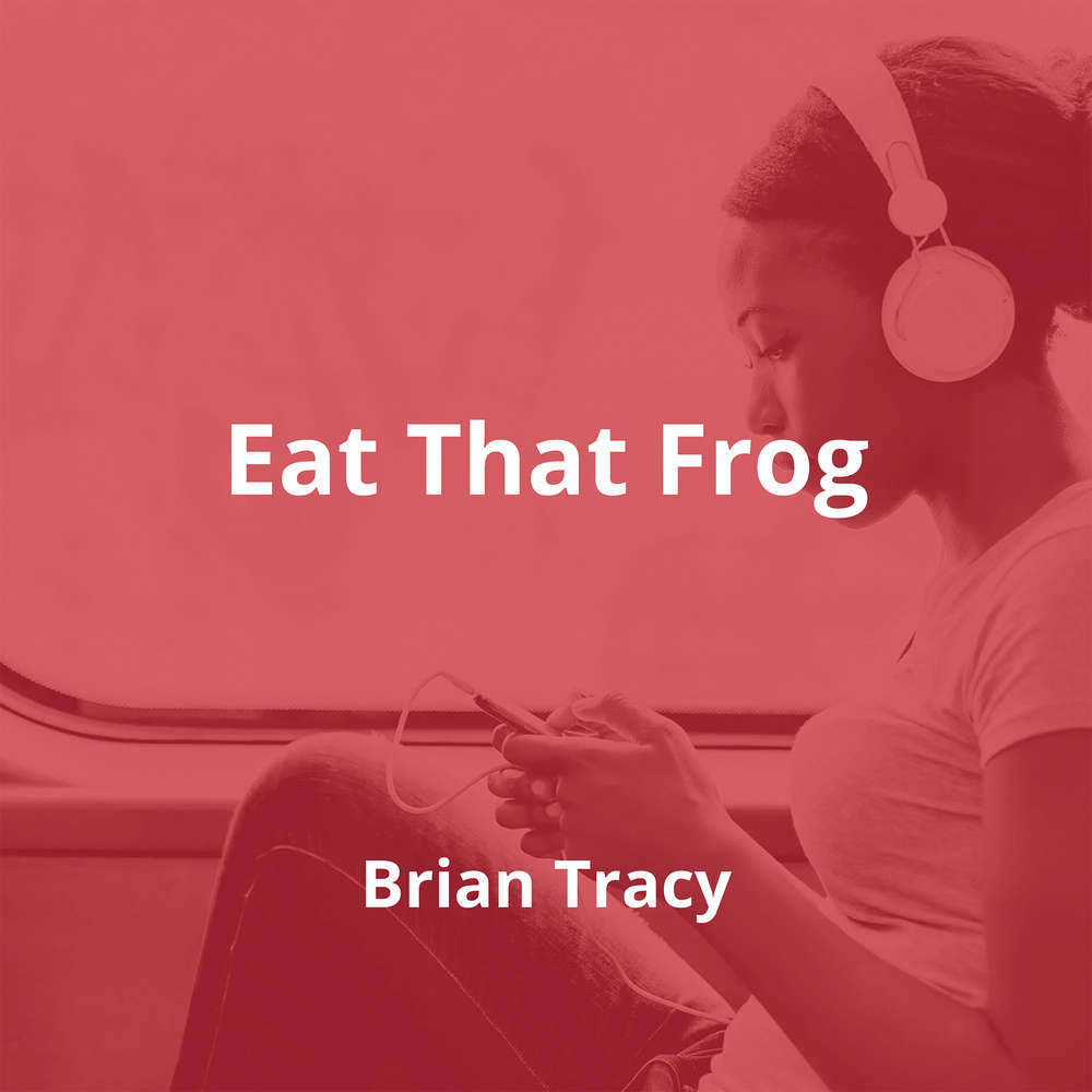 Eat That Frog by Brian Tracy - Summary