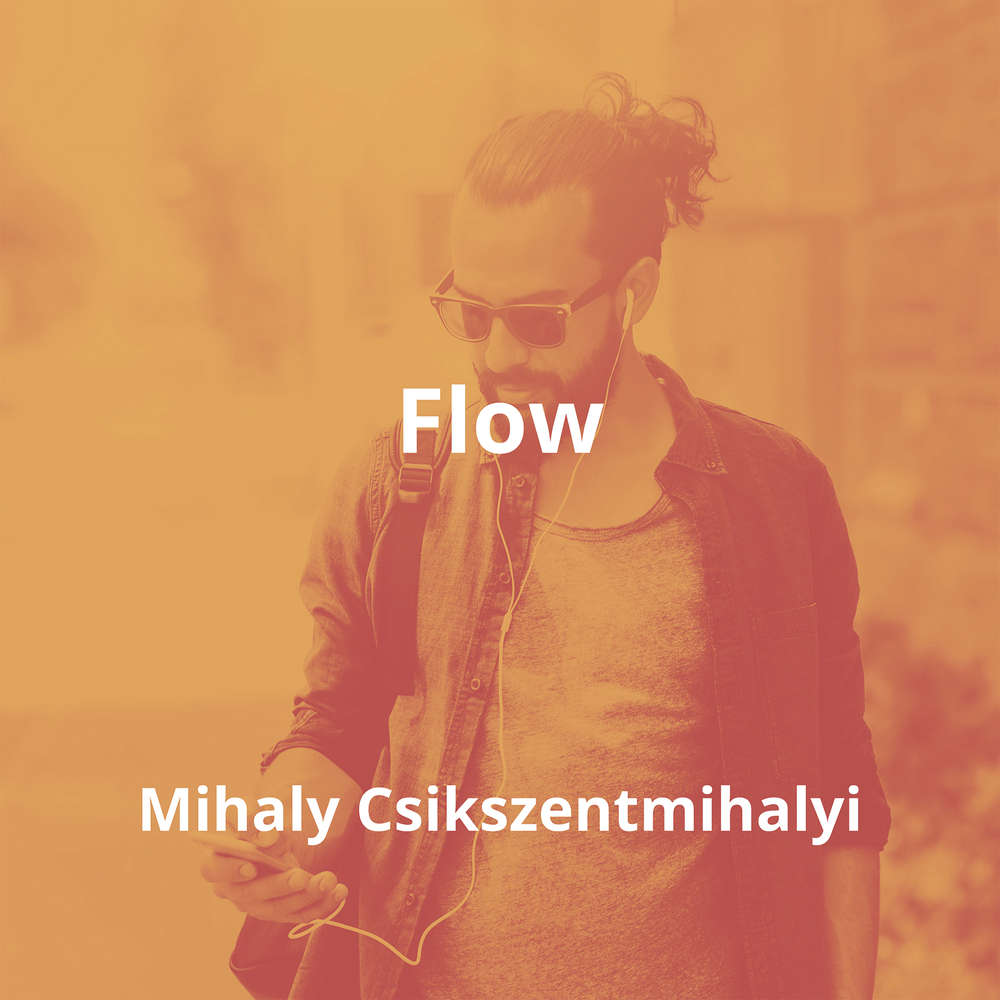 Flow by Mihaly Csikszentmihalyi - Summary