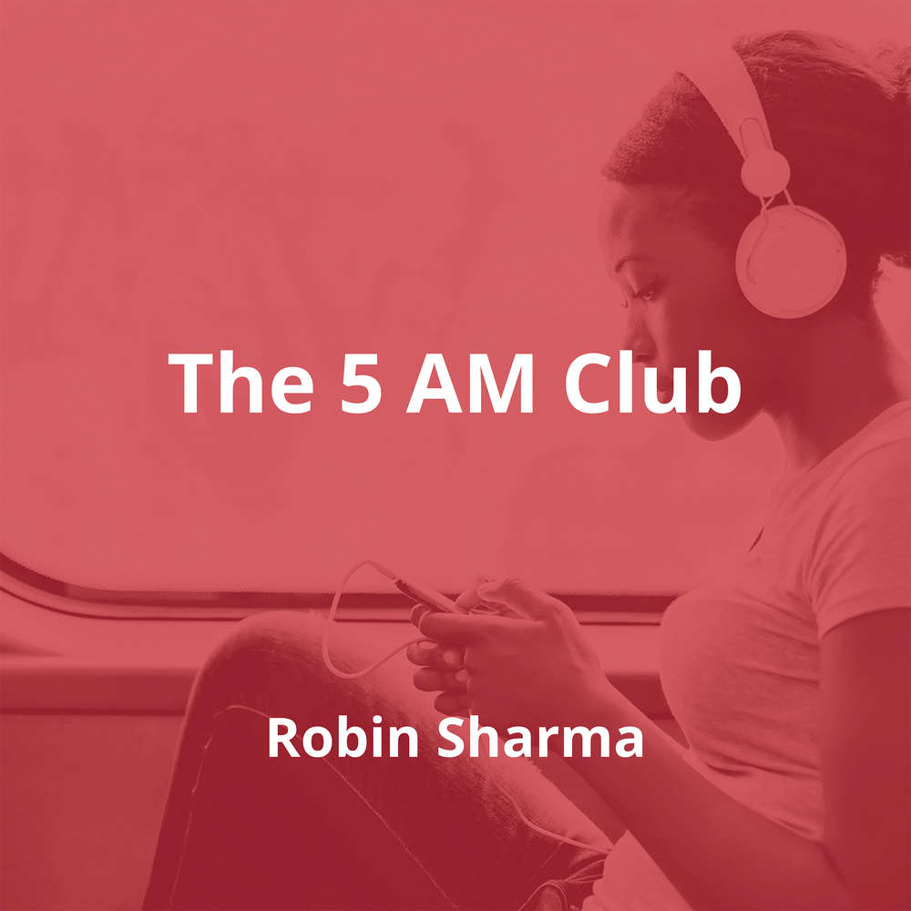 The 5 AM Club by Robin Sharma - Summary