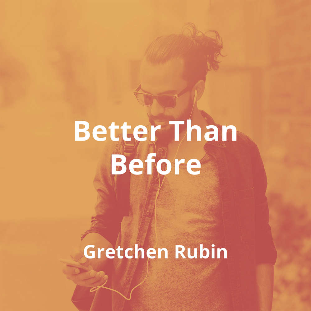 Better Than Before by Gretchen Rubin - Summary