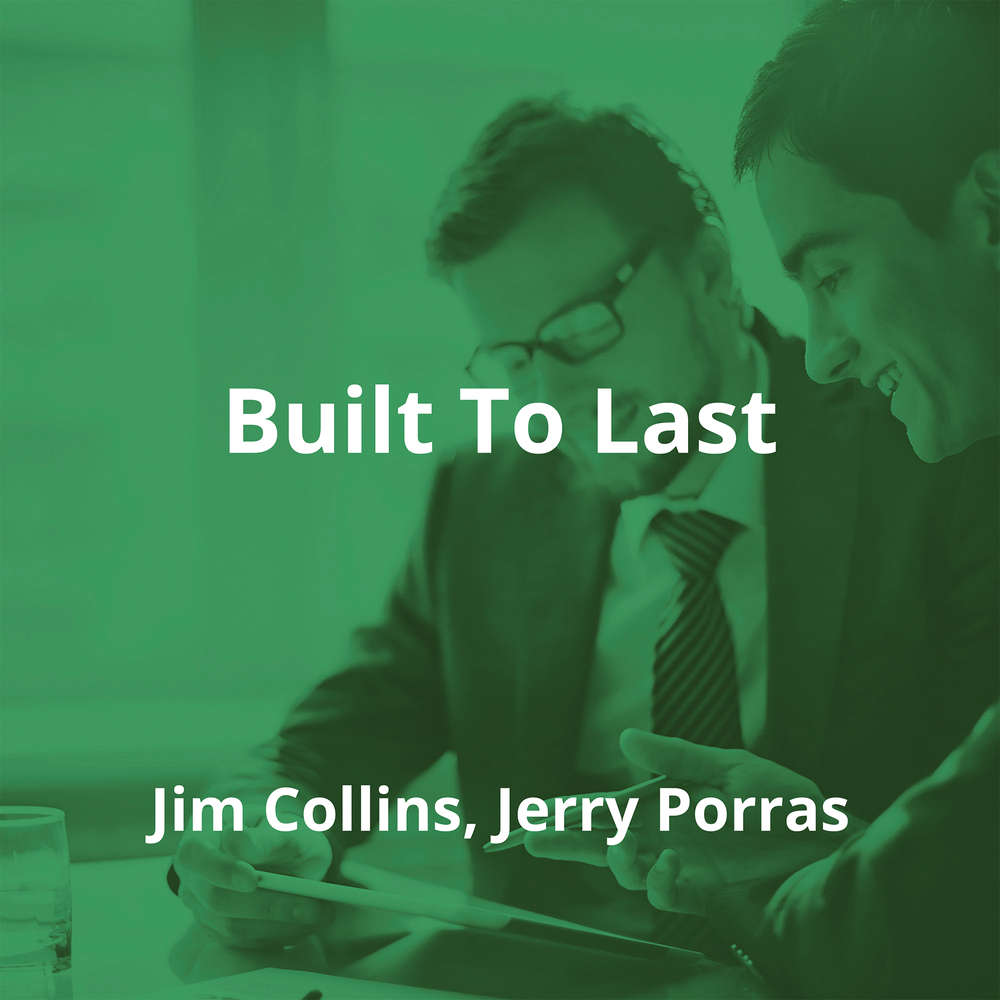 Built To Last by Jim Collins, Jerry Porras - Summary