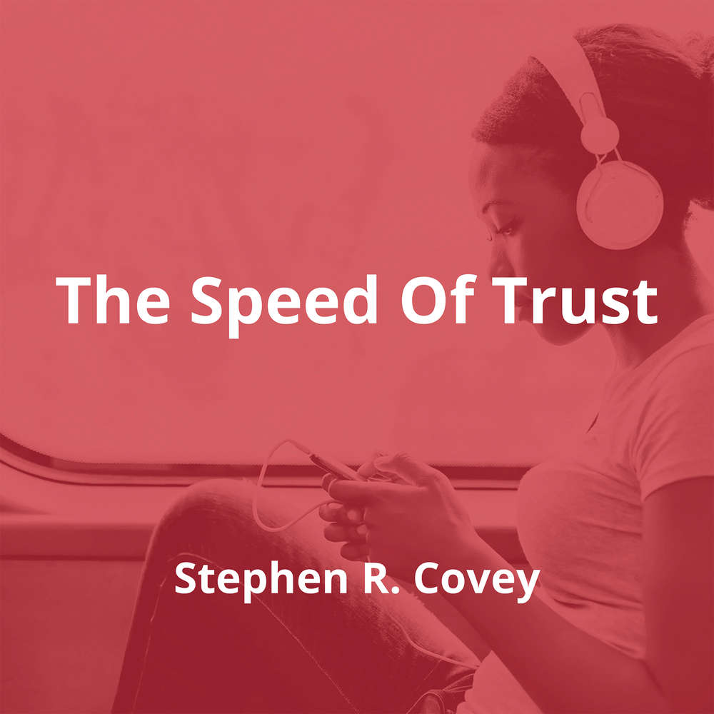 The Speed Of Trust by Stephen R. Covey - Summary
