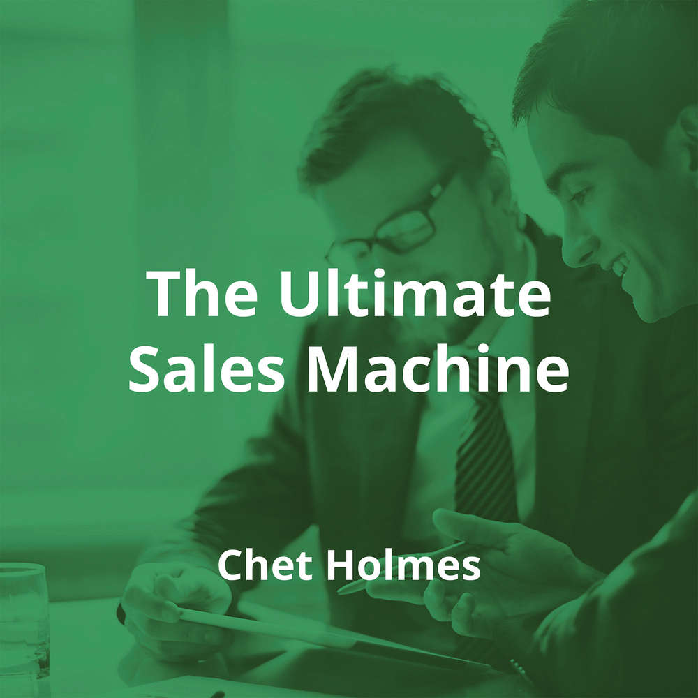 The Ultimate Sales Machine by Chet Holmes - Summary