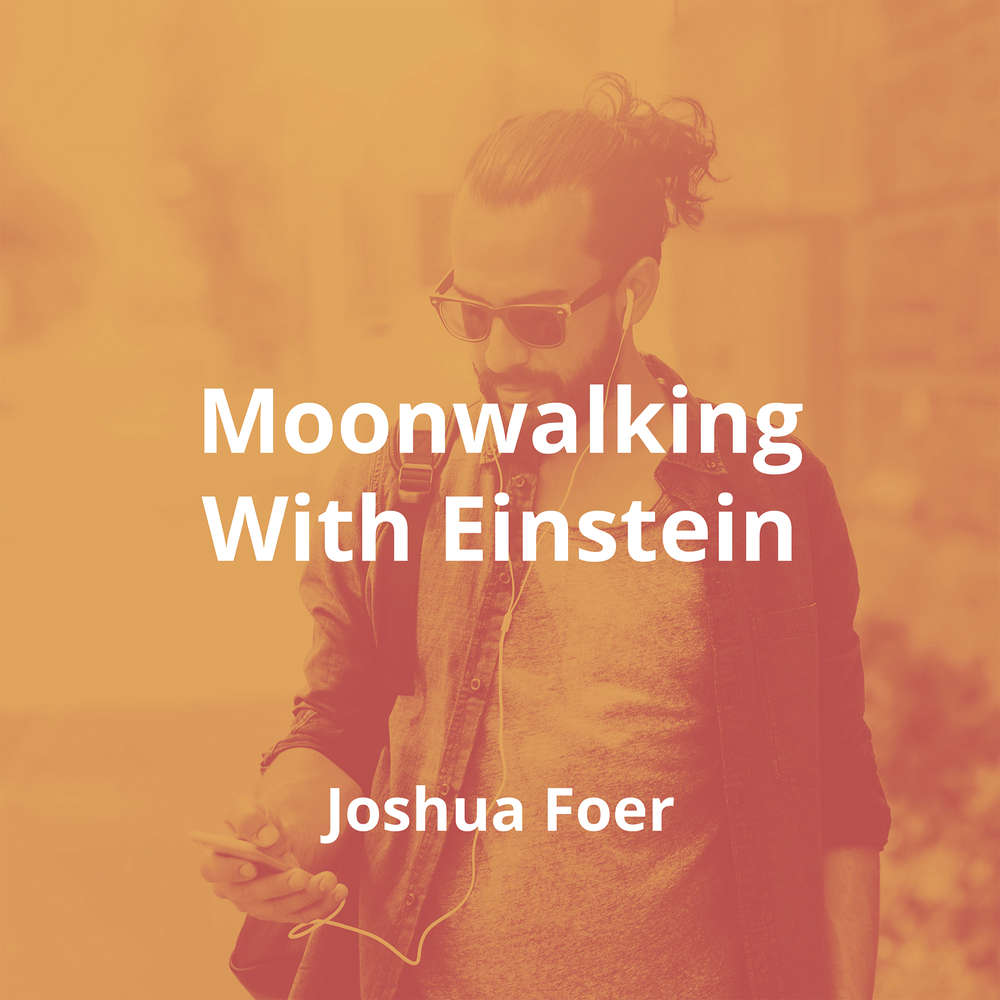 Moonwalking With Einstein by Joshua Foer - Summary