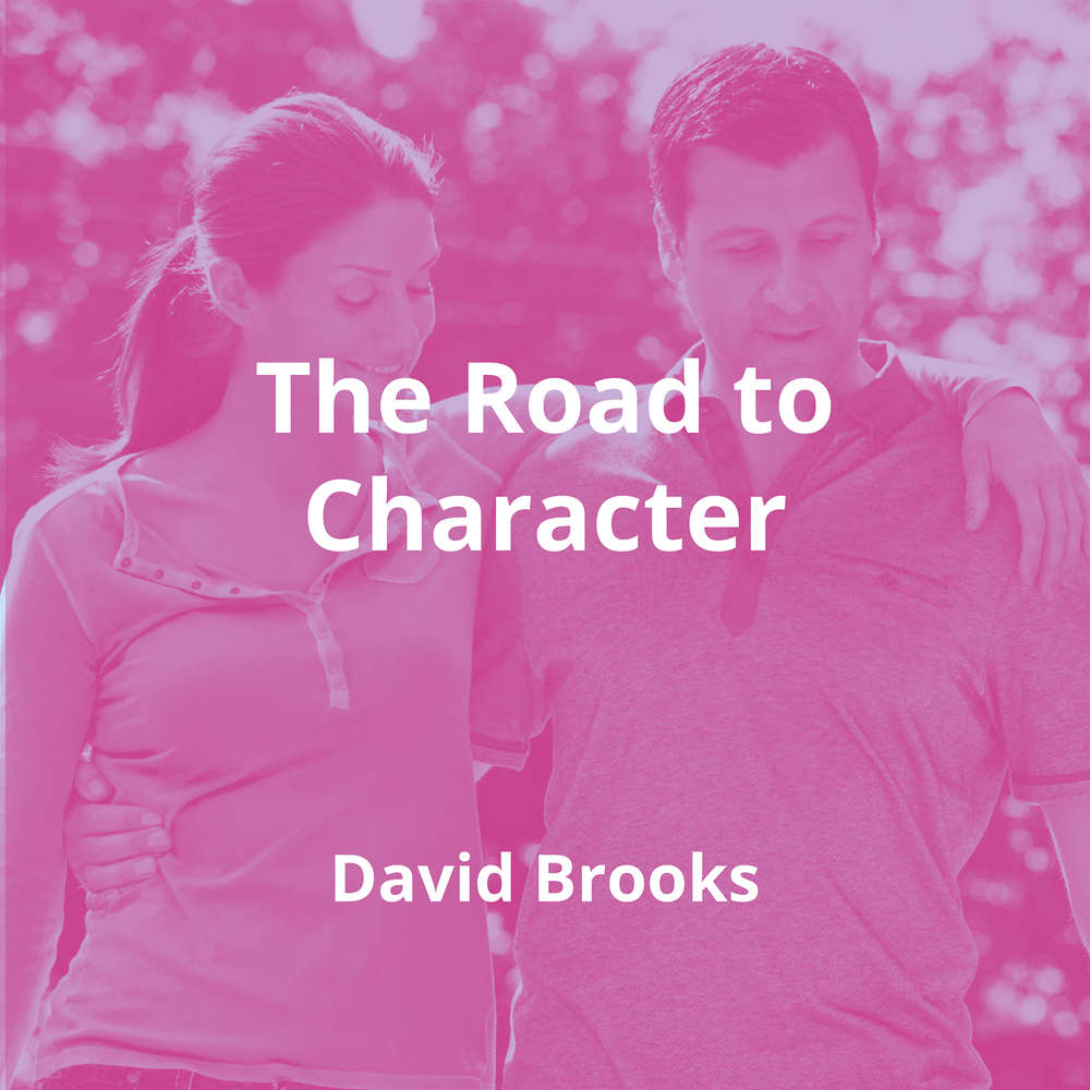 The Road to Character by David Brooks - Summary
