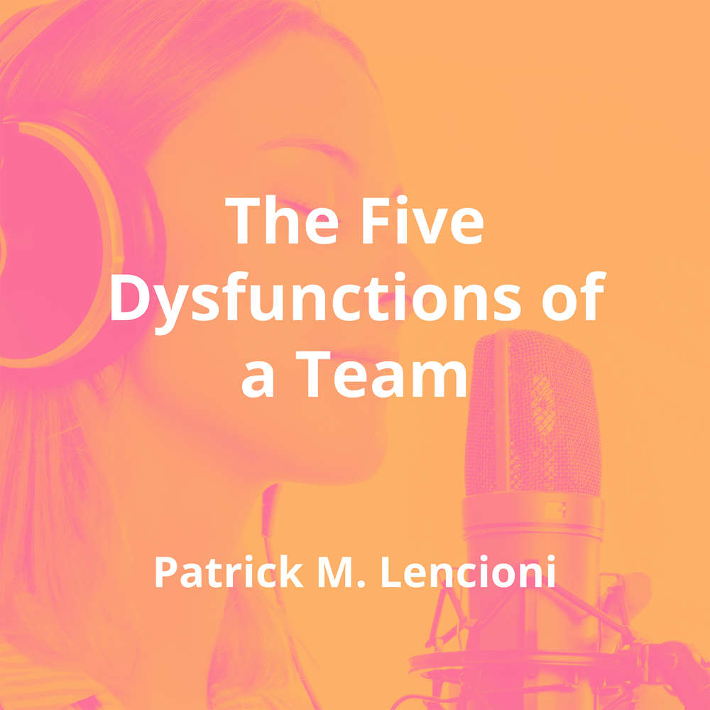 The Five Dysfunctions of a Team by Patrick M. Lencioni - Summary