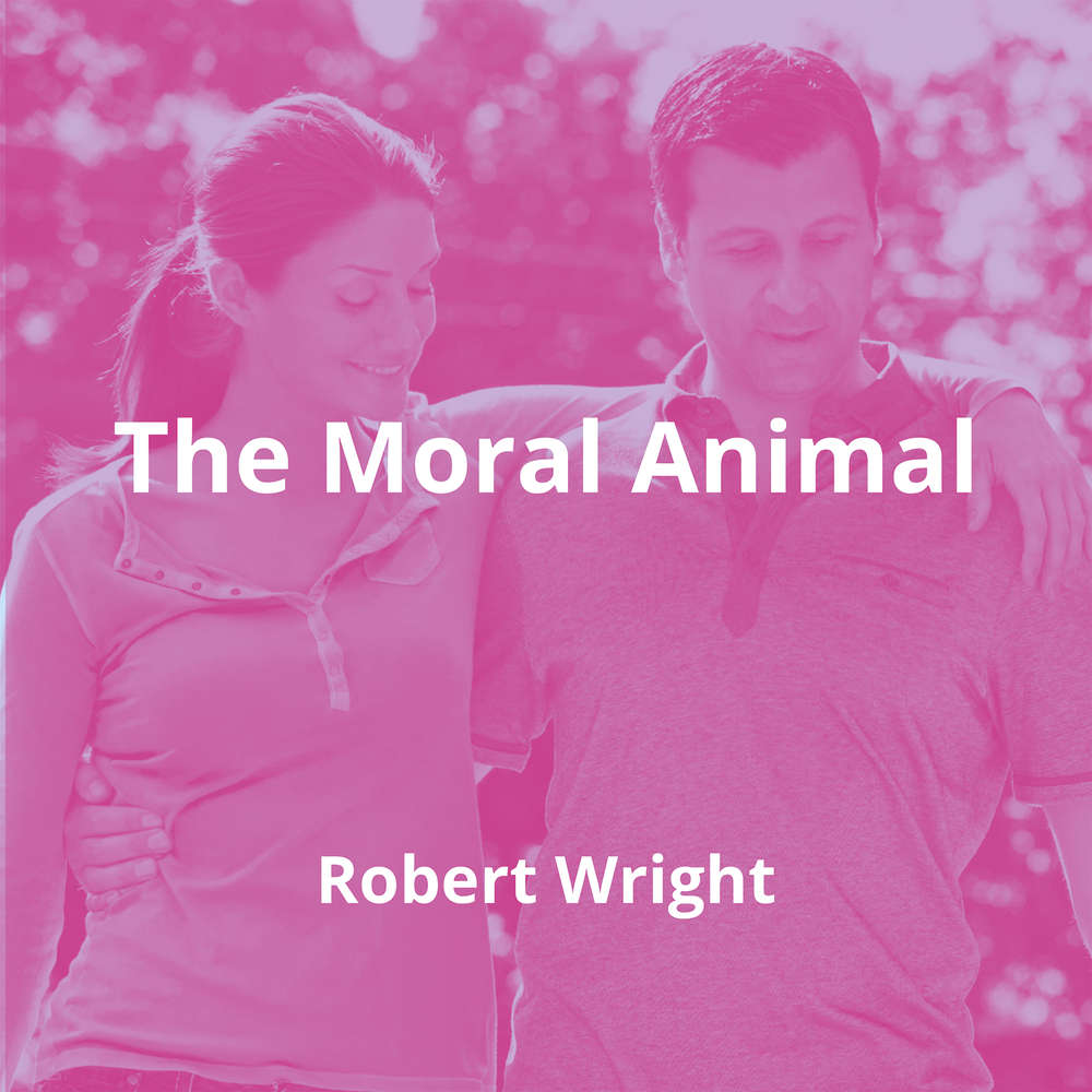 The Moral Animal by Robert Wright - Summary