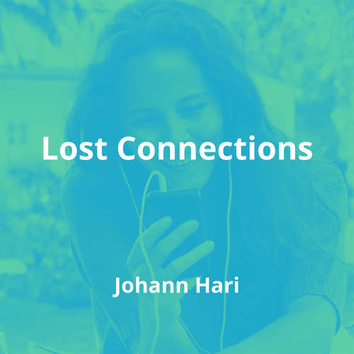 Lost Connections by Johann Hari - Summary