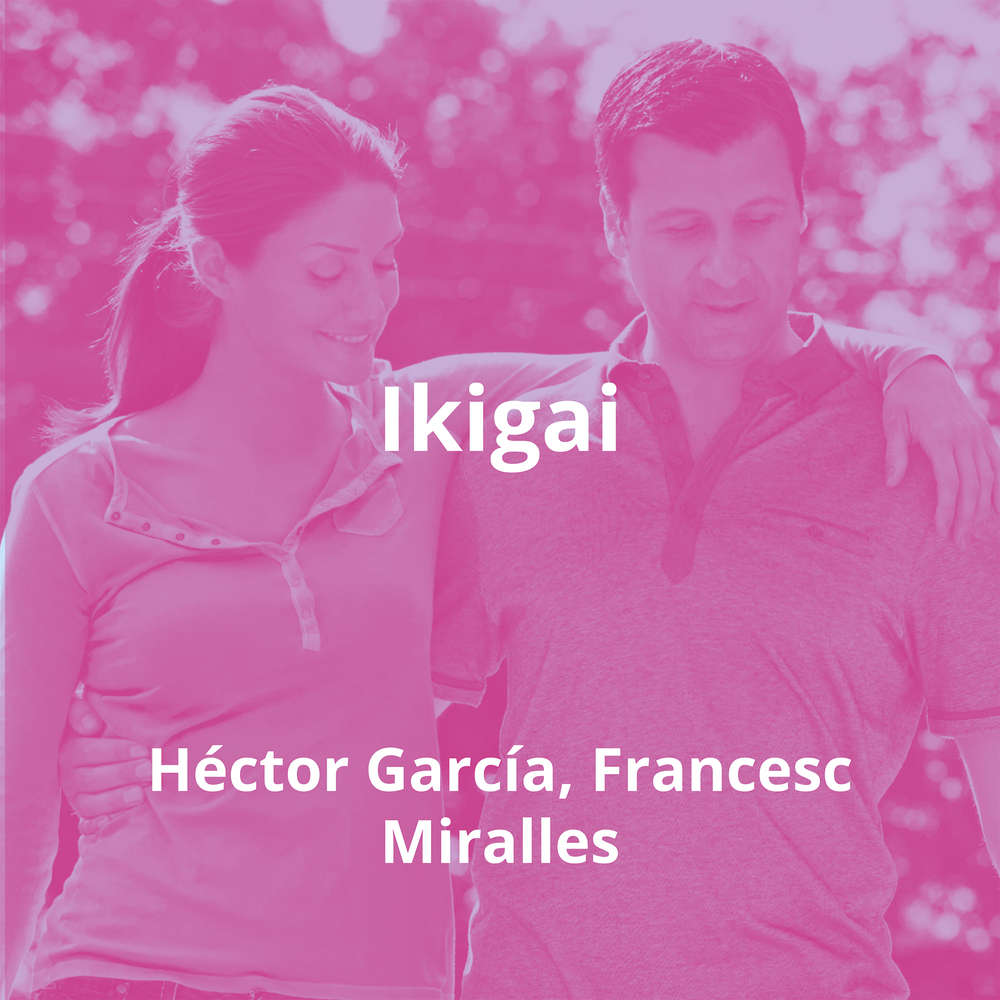 Ikigai by Héctor García, Francesc Miralles - Summary