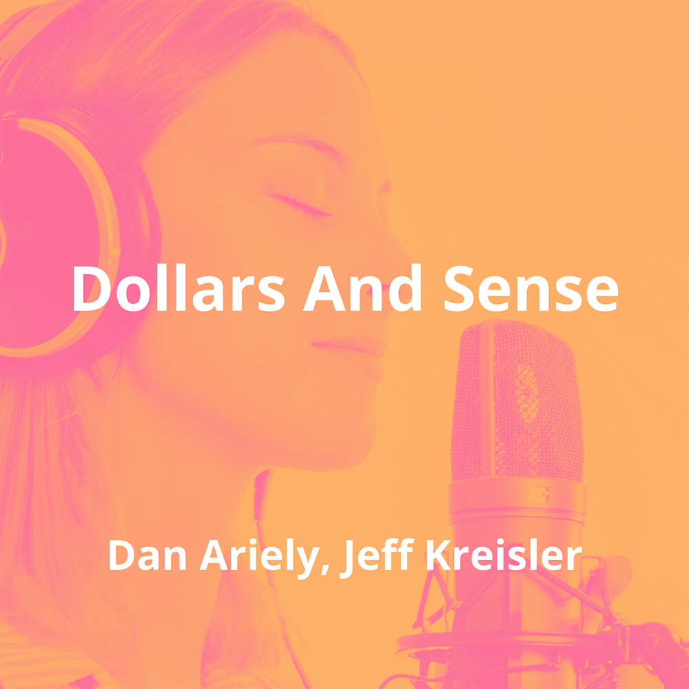 Dollars And Sense by Dan Ariely, Jeff Kreisler - Summary