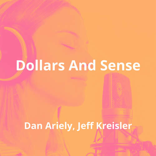 Dollars And Sense by Dan Ariely, Jeff Kreisler - Summary
