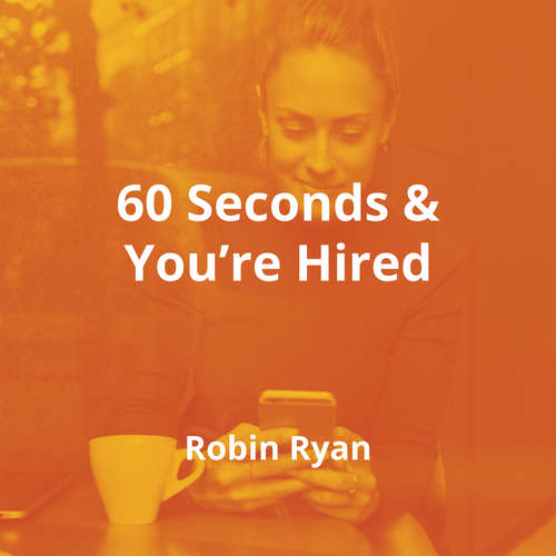 60 Seconds & You’re Hired by Robin Ryan - Summary
